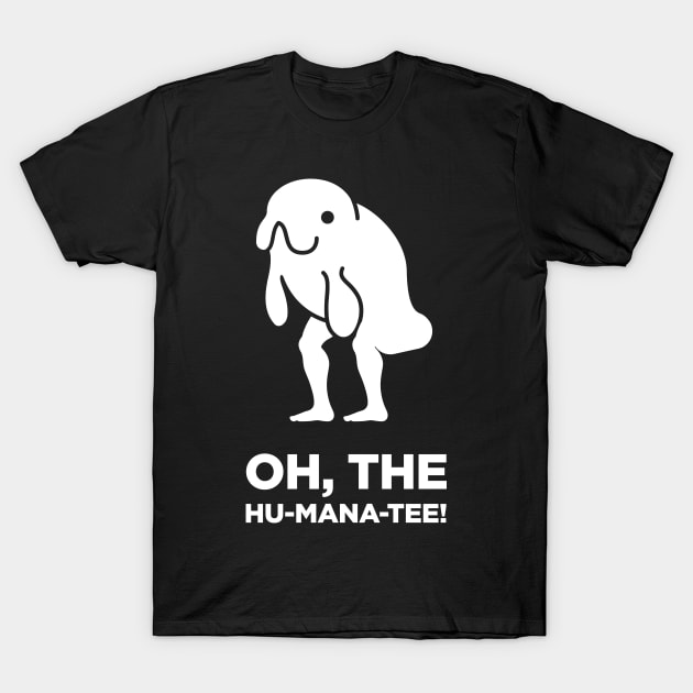 Oh, The Humanity! | Funny Random Human Manatee T-Shirt by MeatMan